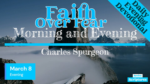 March 8 Evening Devotional | Faith Over Fear | Morning and Evening by Charles Spurgeon