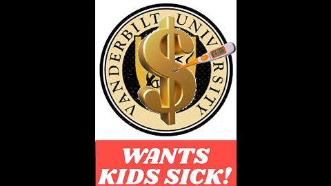 VANDERBUILT University wants your children as PERMANENT PATIENTS!!!