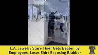 L.A. Jewelry Store Thief Gets Beaten by Employees, Loses Shirt Exposing Blubber