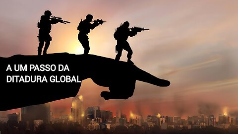 A UM PASSO DA DITADURA GLOBAL