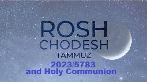 Rosh Chodesh Tammuz 2023-5783 and Holy Communion