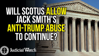 Will Supreme Court Allow Jack Smith's Anti-Trump Abuse to Continue?