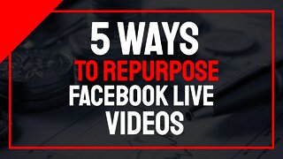 5 Ways to Repurpose Your Facebook Live Video