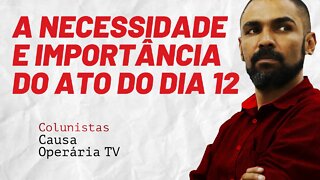 A necessidade e importância do ato do dia 12 - Colunistas da COTV | Juliano Lopes