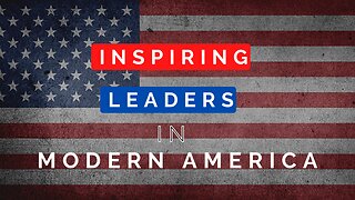 INSPIRING LEADERS IN MODERN AMERICA