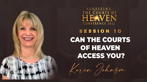 Can The Courts of Heaven Access You? | Karen Johnson | Session 10