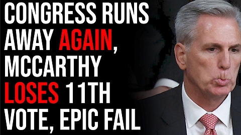 Congress RUNS AWAY AGAIN, McCarthy LOSES 11th Vote, EPIC FAIL