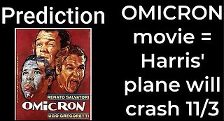 Prediction - OMICRON movie = Harris' plane will crash Nov 3