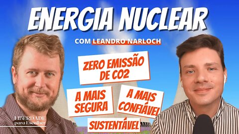 O que é Energia Nuclear e como ela é melhor e mais segura? Conversa com Leandro Narloch