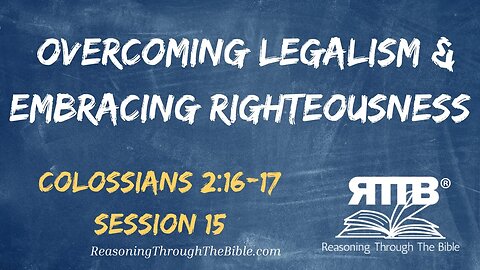 Overcoming Legalism and Embracing Righteousness || Colossians 2:16-17 || Session 15