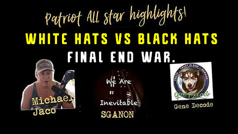 White Hats vs Black Hats Final End War > Michael Jaco, SG Anon Patriot Highlights