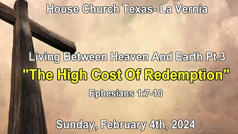 Living Between Heaven And Earth Pt.3 "The High Cost Of Redemption" Sunday, February 4th, 2024