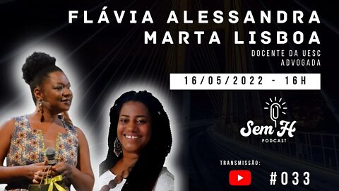 FLÁVIA ALESSANDRA E MARTA LISBOA - Sem H Podcast - #033