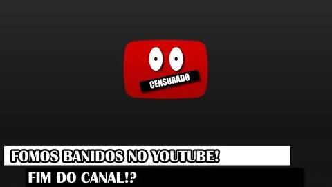 Fomos BANIDOS NO Youtube! FIM DO CANAL!?