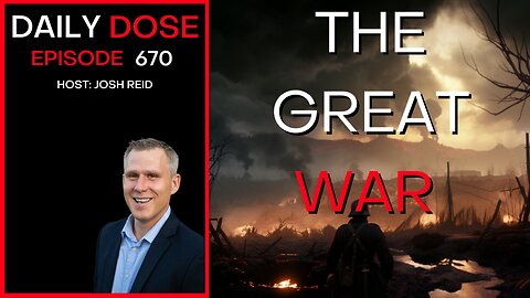 The Great War | Ep. 670 - Daily Dose