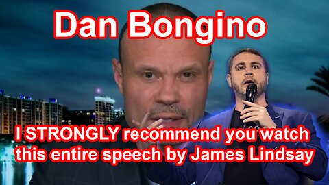 Dan Bongino I STRONGLY recommend you watch this entire speech by James Lindsay