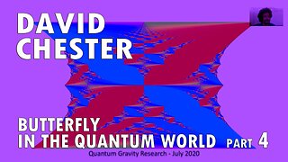 David Chester - Butterfly in the Quantum World - Part 4