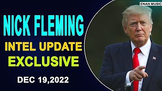 NICK FLEMING INTEL UPDATE EXCLUSIVE TODAY DECEMBER 19, 2022 - TRUMP NEWS