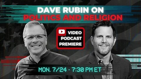 Dave Rubin on Politics and Religion [VIDEO PODCAST PREMIERE]