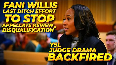 BREAKING🔥 Fani Willis Last Ditch Effort to STOP Appellate review after YSL Judge drama Backfired
