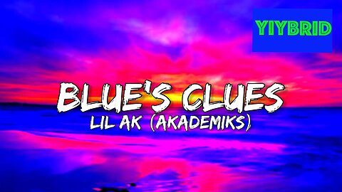 Lil Ak (Akademiks) - Blue’s Clues Lyrics “Akademiks, they got me feeling like I’m Akademiks”