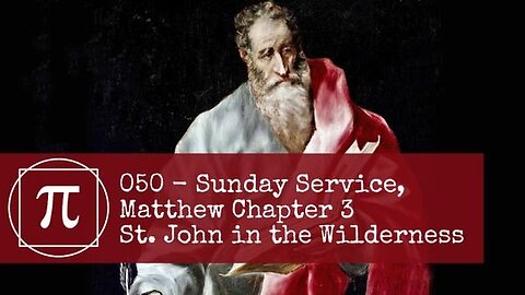 050 - Sunday Service, Matthew Chapter 3, St. John in the Wilderness