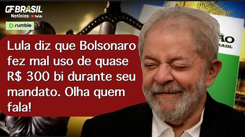 Lula diz que Bolsonaro fez mal uso de quase R$ 300 bi durante seu mandato. Olha quem fala!