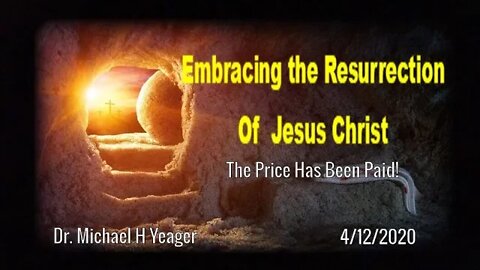 Embracing the Resurrection of Jesus Christ by Dr Michael H Yeager