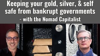 Keeping your gold, silver, & self safe from bankrupt governments - with the Nomad Capitalist