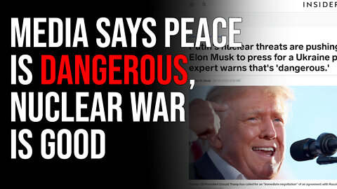 Corporate Media Says Peace Is Dangerous, Hilarious Headline Favors Nuclear Annihilation