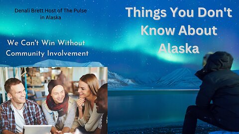 You Must Have Community Involvement | Some Things that May Surprise You About Alaska | Host of The Pulse in Alaska