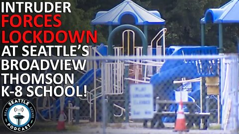 Intruder forces lockdown at Seattle's Broadview Thomson K-8 School | Seattle Real Estate Podcast