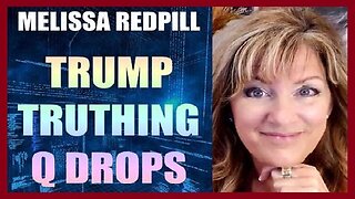 Melissa Redpill HUGE Intel Trump Truthing Q Drops!!