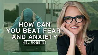 How Can You Beat Fear And Anxiety | Mel Robbins