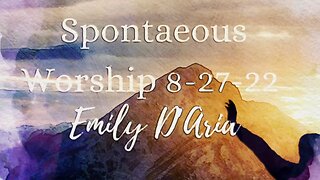 Spontaneous Worship 8-27-22