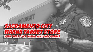 SACRAMENTO THREATENS TARGET STORE WITH FINES OVER PUBLIC NUISANCE CLAIMS