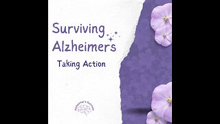 Surviving Alzheimers - Memory Loss; Taking Action