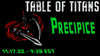 🔴LIVE - 9:30 EST - 11.17.22 - Table of Titans - "Precipice"🔴