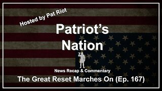 The Great Reset Marches On (Ep. 167) - Patriot's Nation