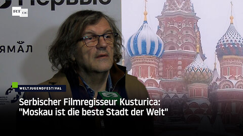 Serbischer Filmregisseur Kusturica: "Moskau ist die beste Stadt der Welt"
