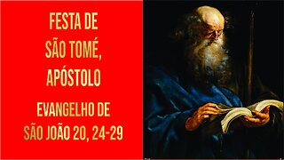 Evangelho da Festa de São Tomé, Apóstolo Jo 20, 24-29