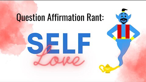 Question Affirmation Rant #2 |Self Love