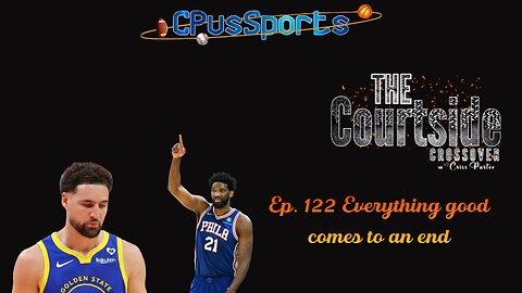 The Courtside Crossover Ep. 122: All good things come to an end