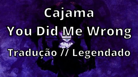 Cajama - You Did Me Wrong ( Tradução // Legendado )