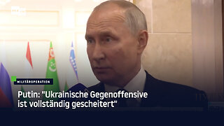 Putin: "Ukrainische Gegenoffensive ist vollständig gescheitert"