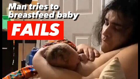 'Man tries to breastfeed baby - LGBTQ Fails?'