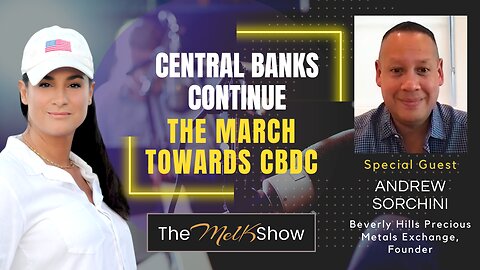 Mel K & Andrew Sorchini | Central Banks Continue the March Towards CBDC | 2-18-23