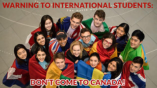 WARNING: INTERNATIONAL STUDENTS, DO NOT COME TO CANADA, THE COUNTRY WILL STEAL EVERYTHING YOU HAVE!