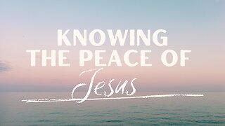 POWERFUL PRAYER - Knowing the Peace of Jesus