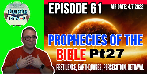 Episode 61 - Prophecies of the Bible Pt. 27 - Pestilence, Earthquakes, Persecution, Betrayal